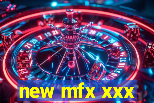 new mfx xxx